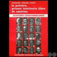 LA PALABRA, PRIMER TERRITORIO LIBRE DE AMRICA: ESCRITORES LATINOAMERICANOS - Autor: ARMANDO ALMADA-ROCHE - Ao 1997